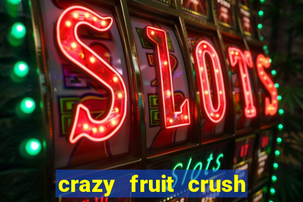 crazy fruit crush ganhar dinheiro